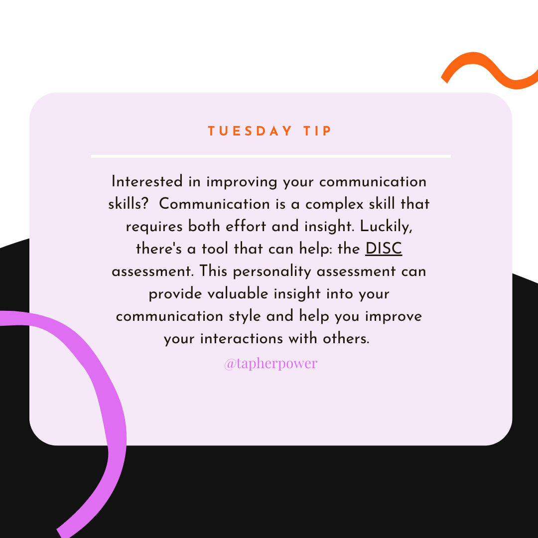 Ready to level up your communication game? Take the DISC assessment and get insight into your communication style - and develop unique strategies for improving your interactions.  Visit www.tapherpower.com for more info. #improveyourcommunicationskil