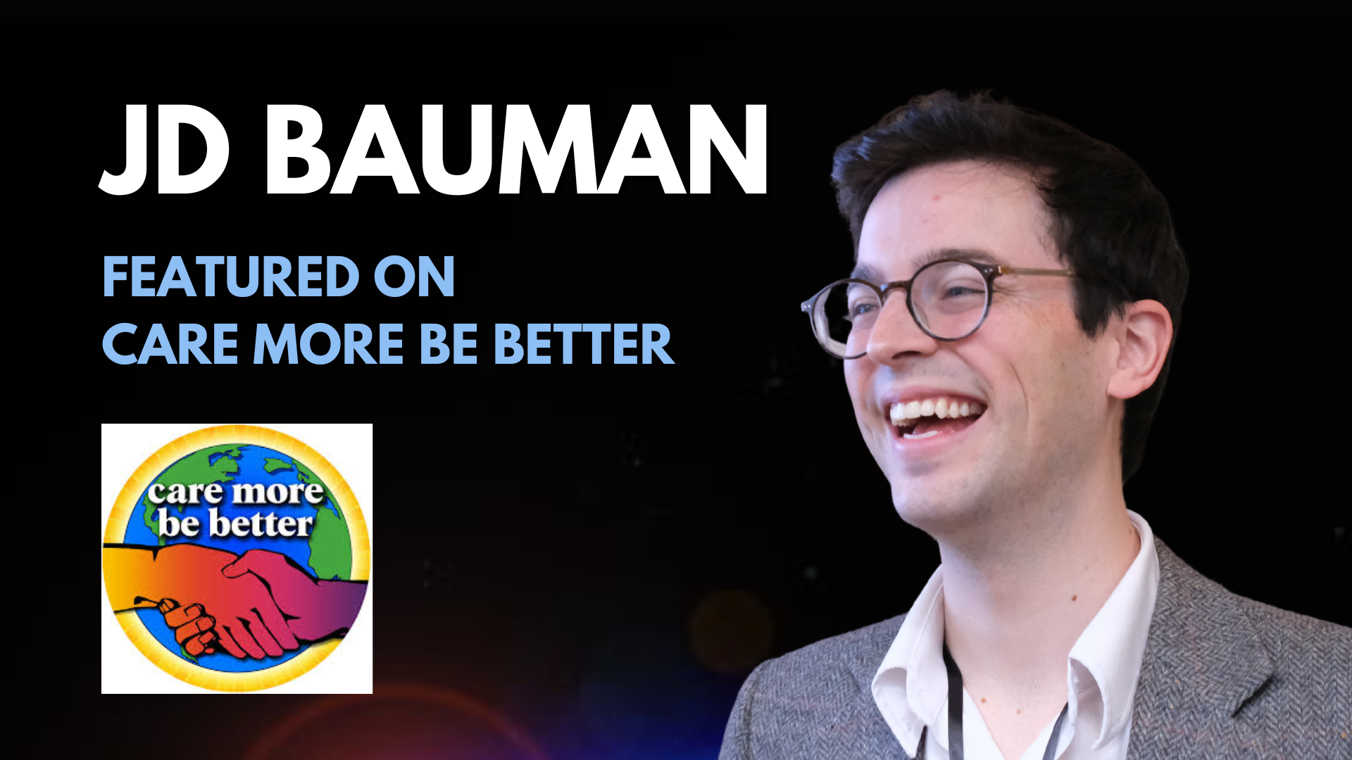 How to Save Lives with Your Money with JD  Bauman on Care More Be Better