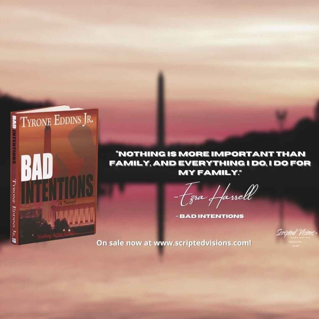 &quot;Nothing Before Family.&quot; BAD INTENTIONS takes you on ride through DC's Underworld as one man struggles to save his family from his enemies and itself! Order your copy today &amp; buckle up! www.scriptedvisions.com @tyronesvpg #fiction, #goo
