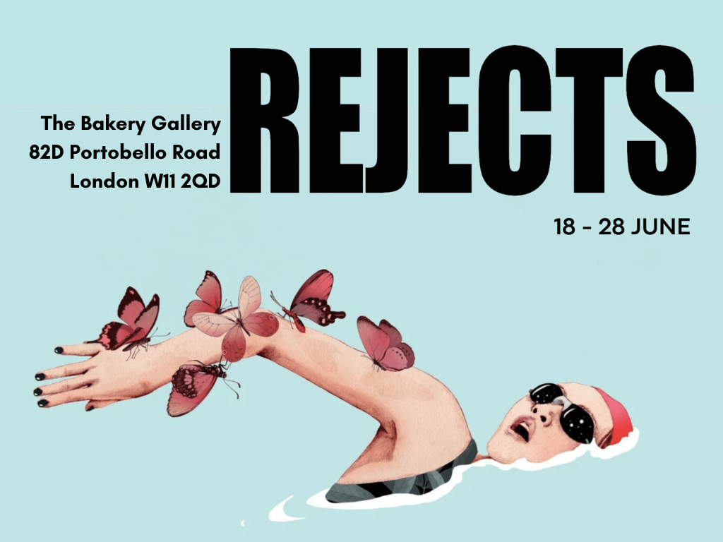 Poster for REJECTS art exhibition with image of woman swimmer with butterflies on right arm raised from the aquamarine blue water, text "REJECTS, 18 to 28 June, The Bakery Gallery, 82D Portobello Road, London W11 2QG"