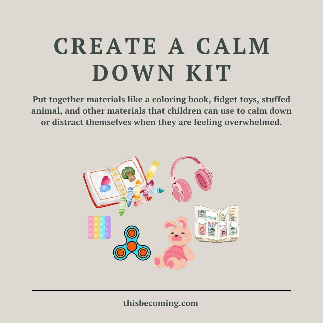 Create a calm down kit for your child! Put together materials like a coloring book, fidget toys, stuffed animals, books, and other calming materials that your child can use to calm or distract themselves when they are overwhelmed or anxious. 

 #this
