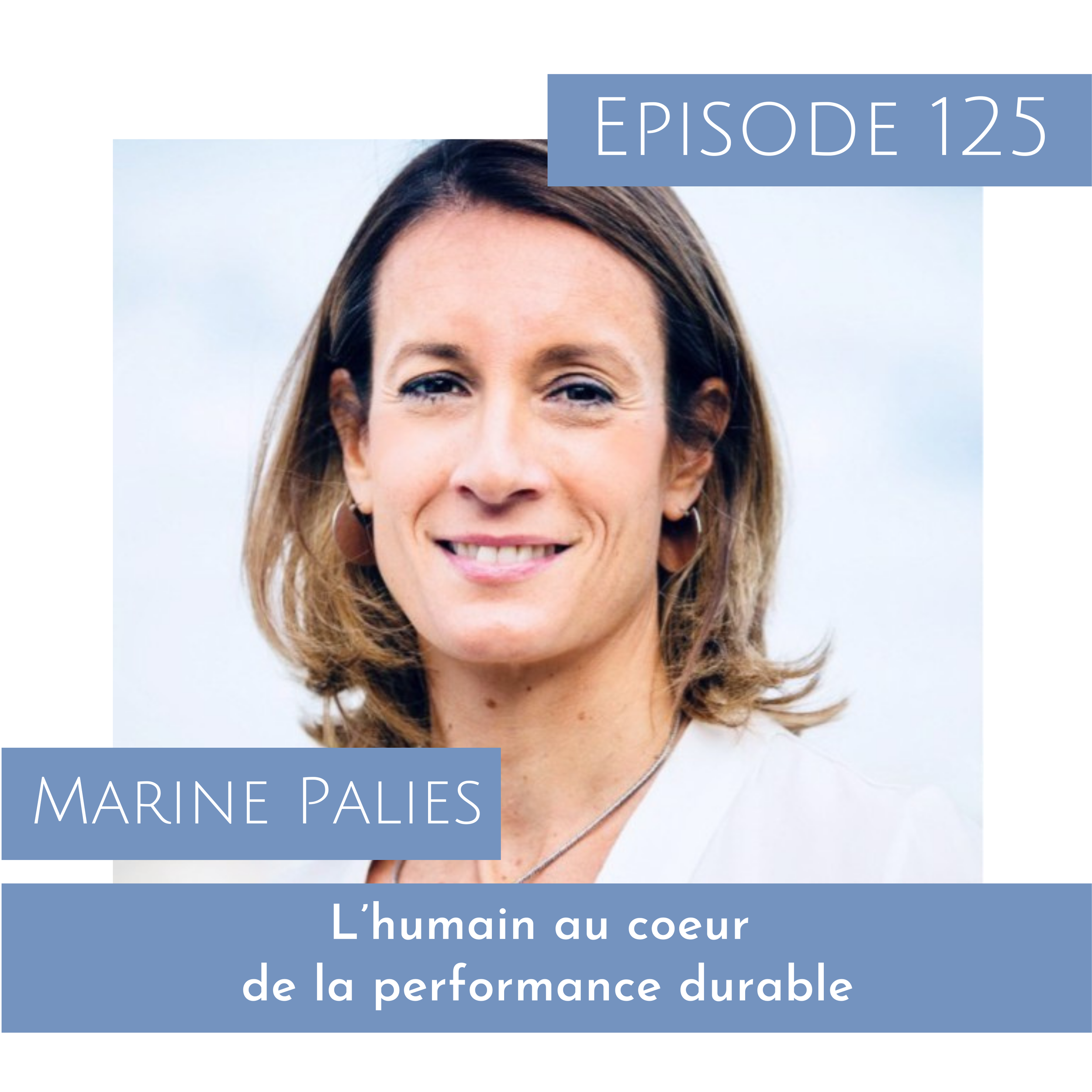 Épisode 125 : Marine Paliès - L’humain au coeur de la performance durable
