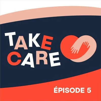 Podcast Take care ! : Episode 5 - Et surtout, la santé !