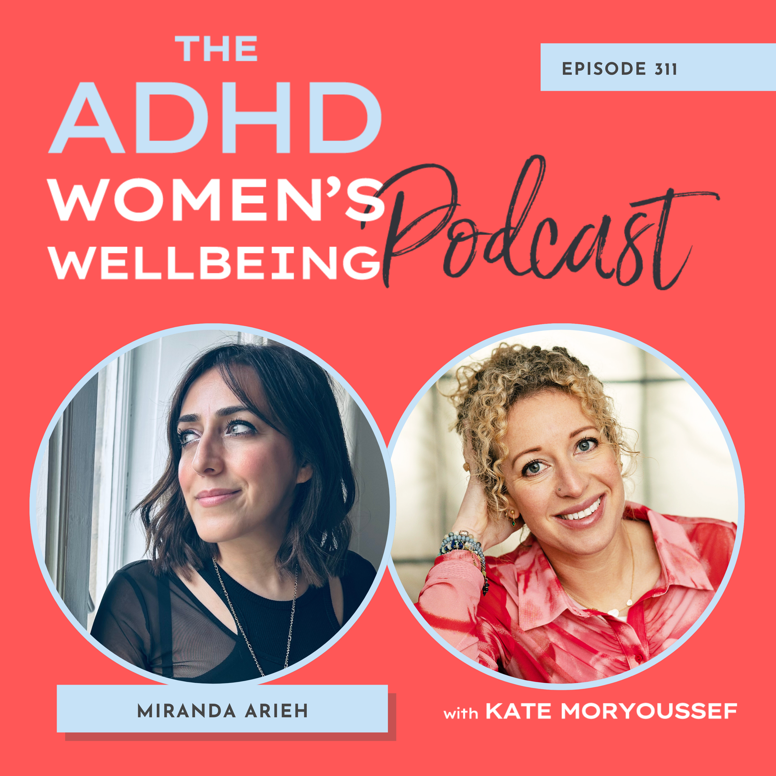 Episode 311: Were You ‘Too Much’ — Or Just Misunderstood? ADHD, Trauma &amp; Finding Your True Self with Miranda Arieh