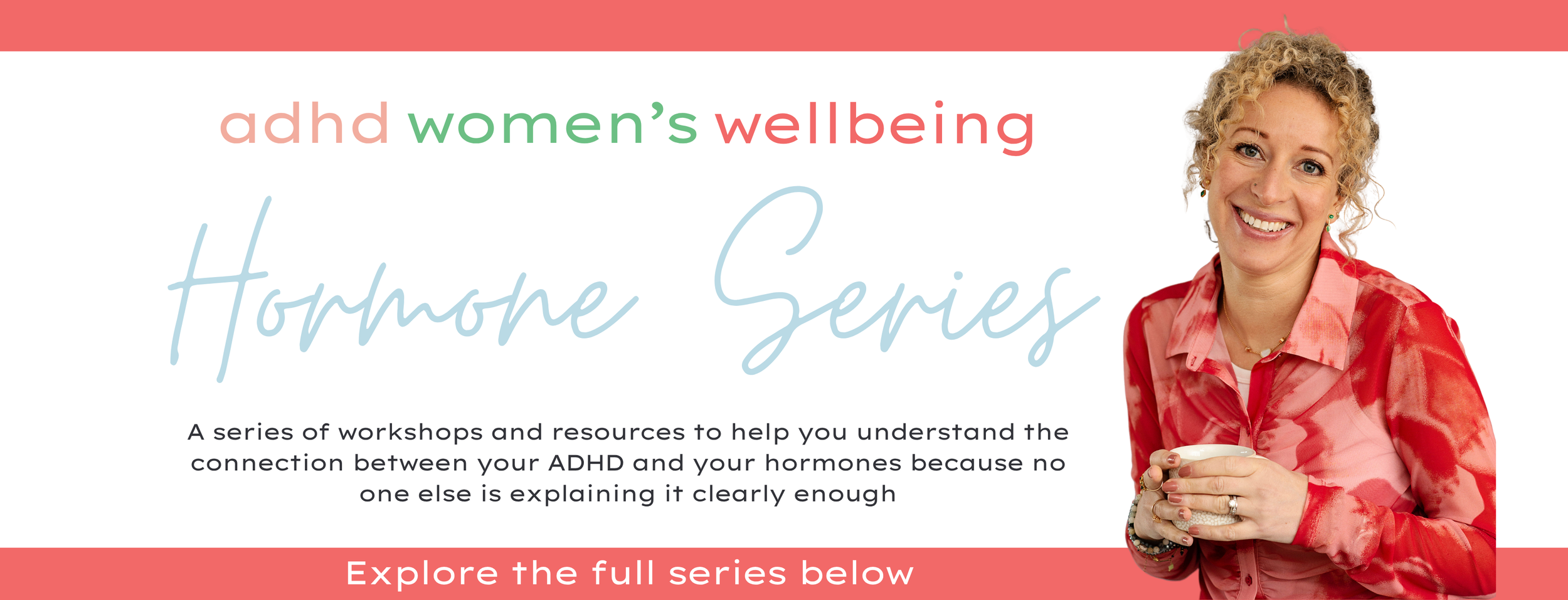 Kate Moryoussef smiling and holding a mug, alongside the text "adhd women's wellbeing Hormone Series. A series of workshops and resources to help you understand the connection between your ADHD and your hormones.