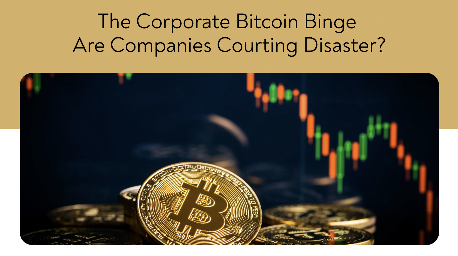 The Corporate Bitcoin Binge | Are Companies Courting Disaster?