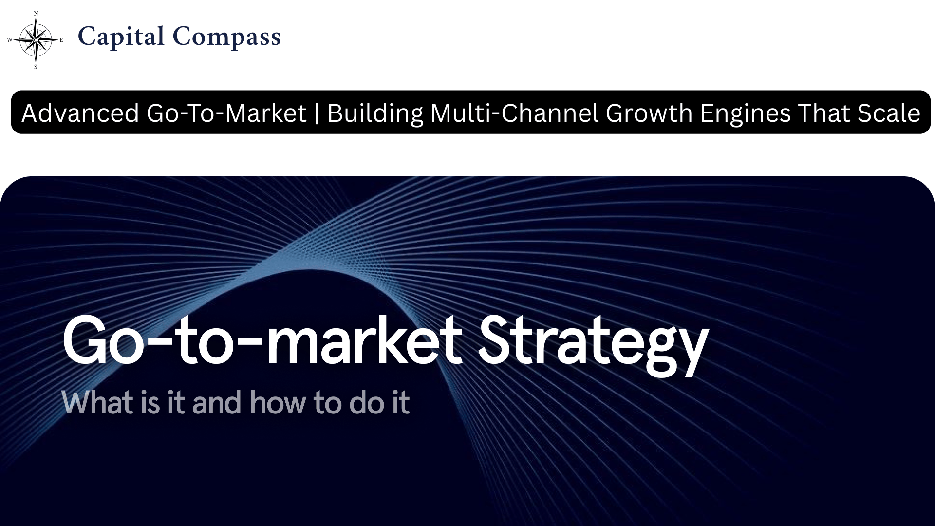 Advanced Go-To-Market Strategy | Building Multi-Channel Growth Engines That Scale