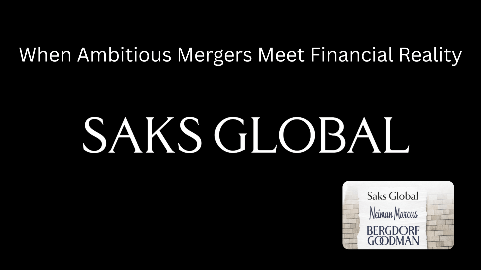 Saks Global | When Ambitious Mergers Meet FinancialReality