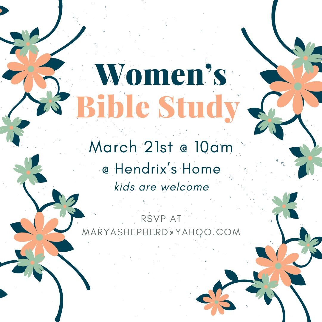 Join us for a women's bible study. Once you've RSVP'd, you'll receive the address. If you have questions or would like to RSVP, please email maryashepherd@yahoo.com.