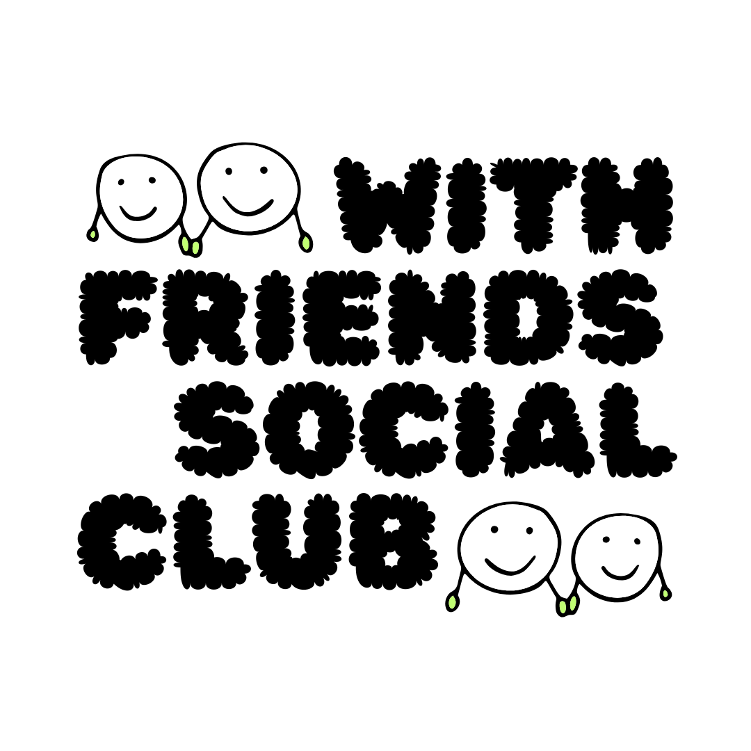 With Friends Social Club // every month