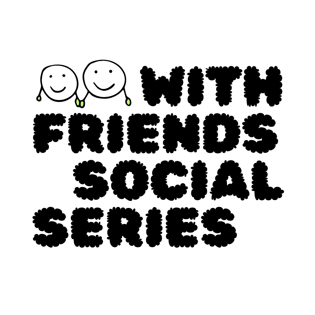 With Friends Social Series // every month