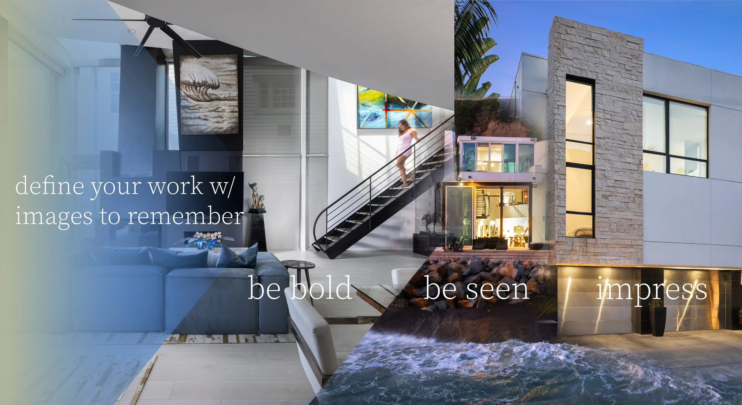 Split image showing an interior living room and an exterior modern house at sunset. Text overlay: 'define your work w/', 'be bold', 'be seen', 'impress'.