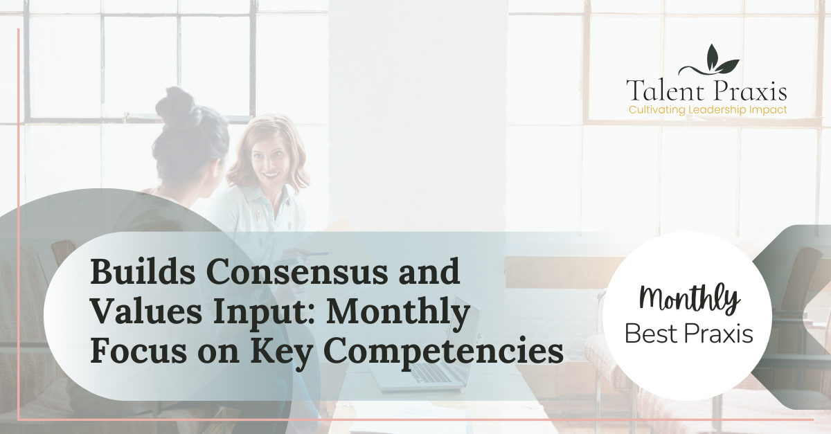 Build Consensus and Values Input: A Key Competency for Effective Leadership