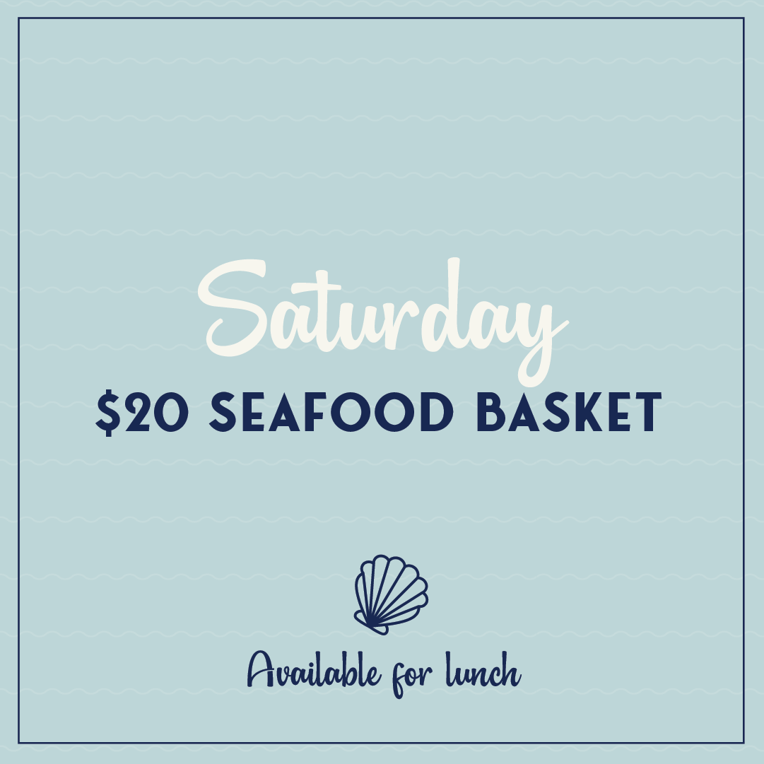 SATURDAY - Seafood Saturdays