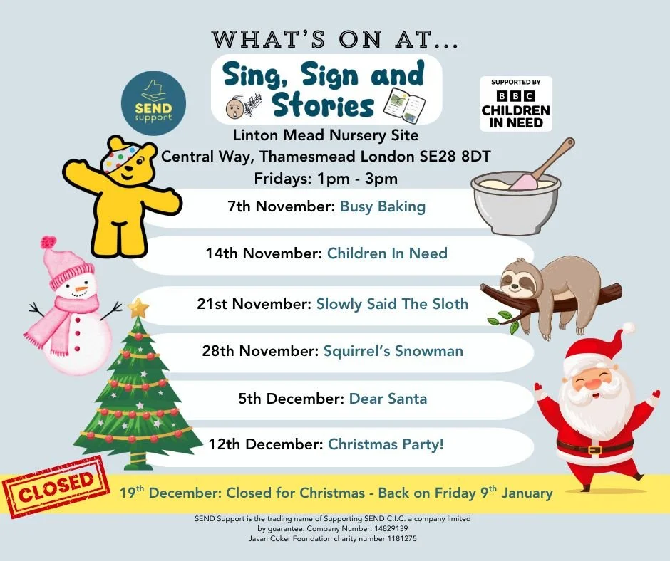 Sing, Sign and Stories: We are on half term!  Thank you to everyone who has come to our sessions, we have so much fun with you all!
We are looking forward to seeing you on the 7th November and have some wonderful activities coming up for the next ha