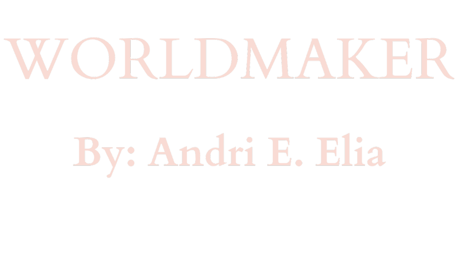 WORLDMAKER by Andri E. Elia