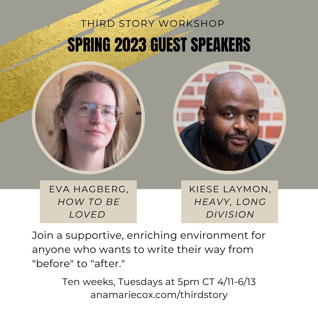 Thrilled to announce that the next session of the Third Story Workshop will feature live appearances from two writers whose work was already a part of the class: Eva Hagberg and Kiese Laymon.

I read Eva's memoir, &quot;How to Be Loved,&quot; because