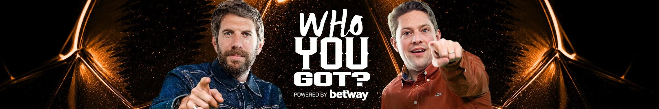 Two men pointing toward the camera with a dark, planet-like background and bursts of orange light. The text says "Who You Got? Powered by Betway."