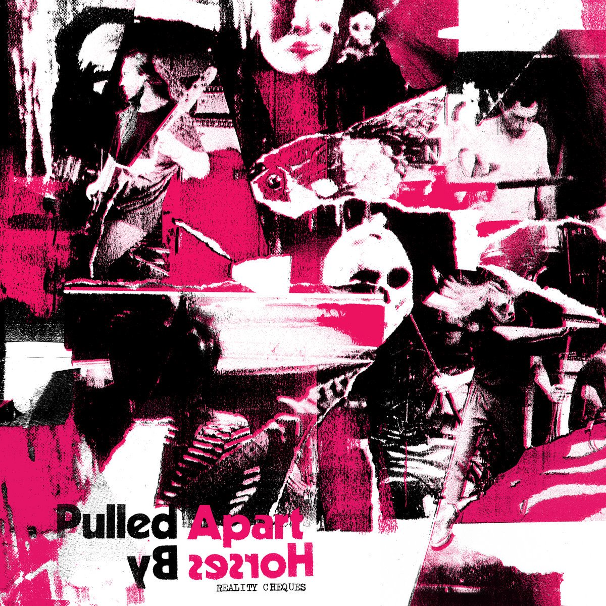 PULLED APART BY HORSES / REALITY CHEQUES