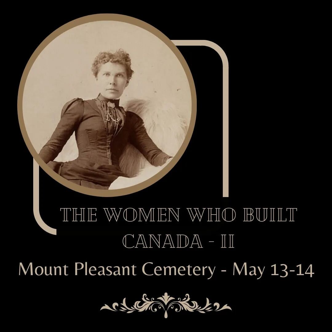 The Women Who Built Canada, part 2 of the series.  What a great way to start the tour season.  Who was this woman?  What amazing things did she accomplish in her life?  Find out at Mount Pleasant Cemetery May 13th or 14th. Event link in bio.