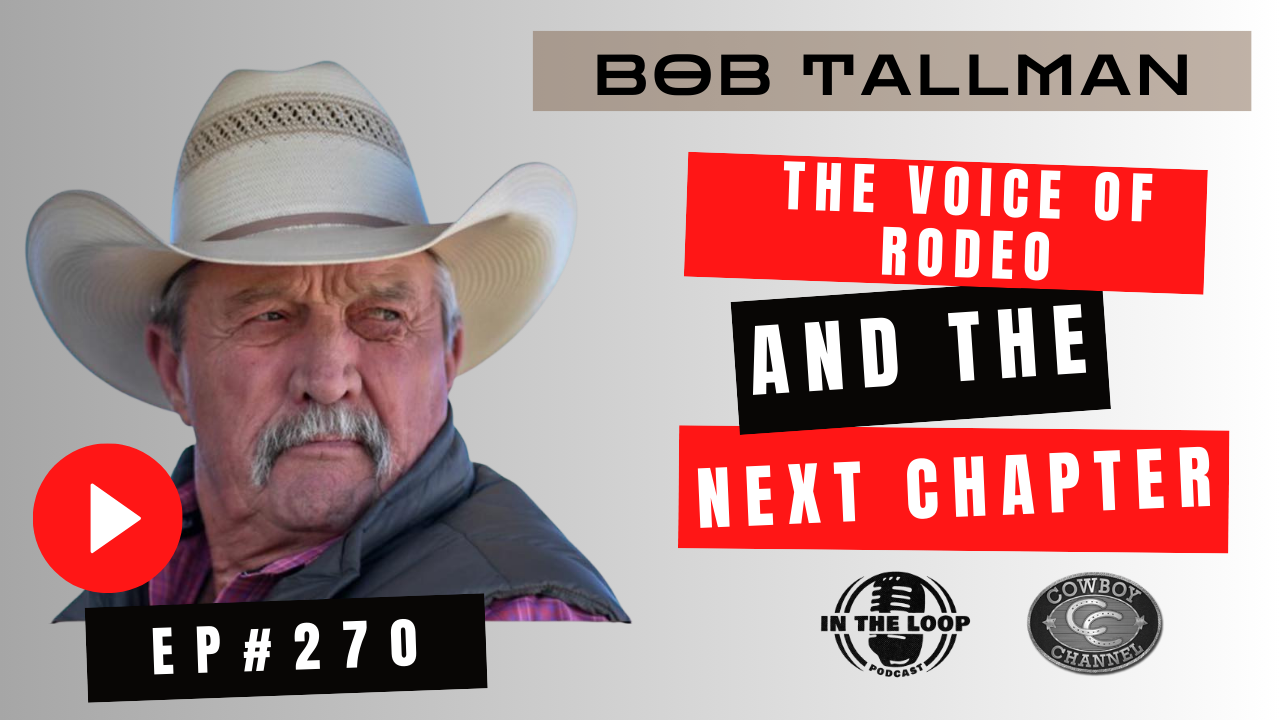 #270 - The Voice of Rodeo — And the Next Chapter | Bob Tallman