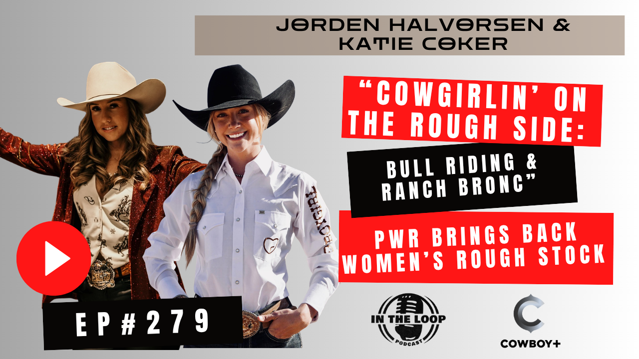 #279 - “Cowgirlin’ on the Rough Side: Bull Riding &amp; Ranch Bronc” PWR brings back Women’s Rough Stock | Jorden Halvorsen &amp; Katie Coker