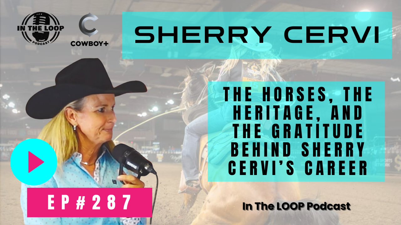 #287 - The Horses, the Heritage, and the Gratitude Behind Sherry Cervi’s Career