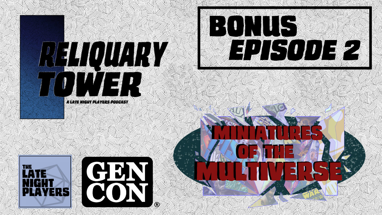 ‘Reliquary Tower x Miniatures of the Multiverse Bonus Episode 2 - GenCon 2026 Preshow’