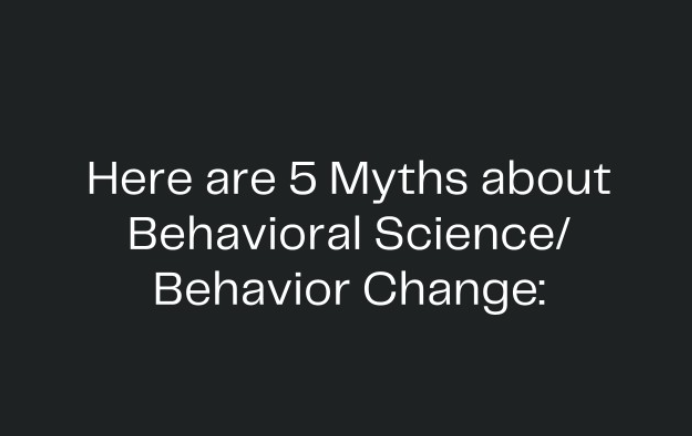Here are 5 Myths about Behavioral Science/ Behavior Change