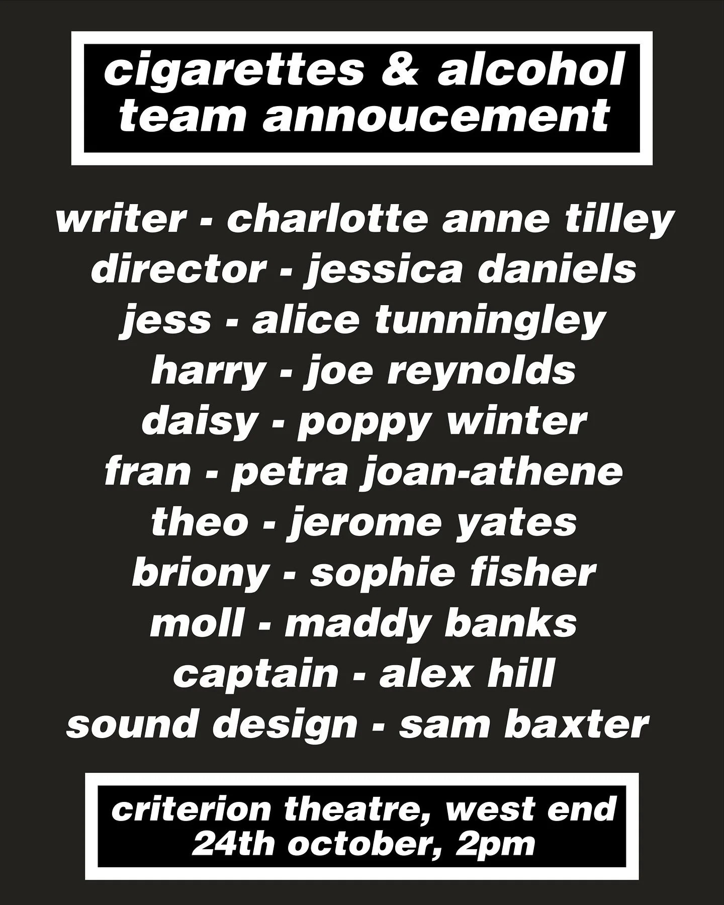 TEAM ANNOUNCEMENT FOR CIGARETTES &amp; ALCOHOL 

Meet the brilliant team behind the rehearsed reading of Cigarettes &amp; Alcohol which will be taking place at @criterion_theatre one month today! 

Director - @jessdaniels.director 
Harry - @j03_r3yn0