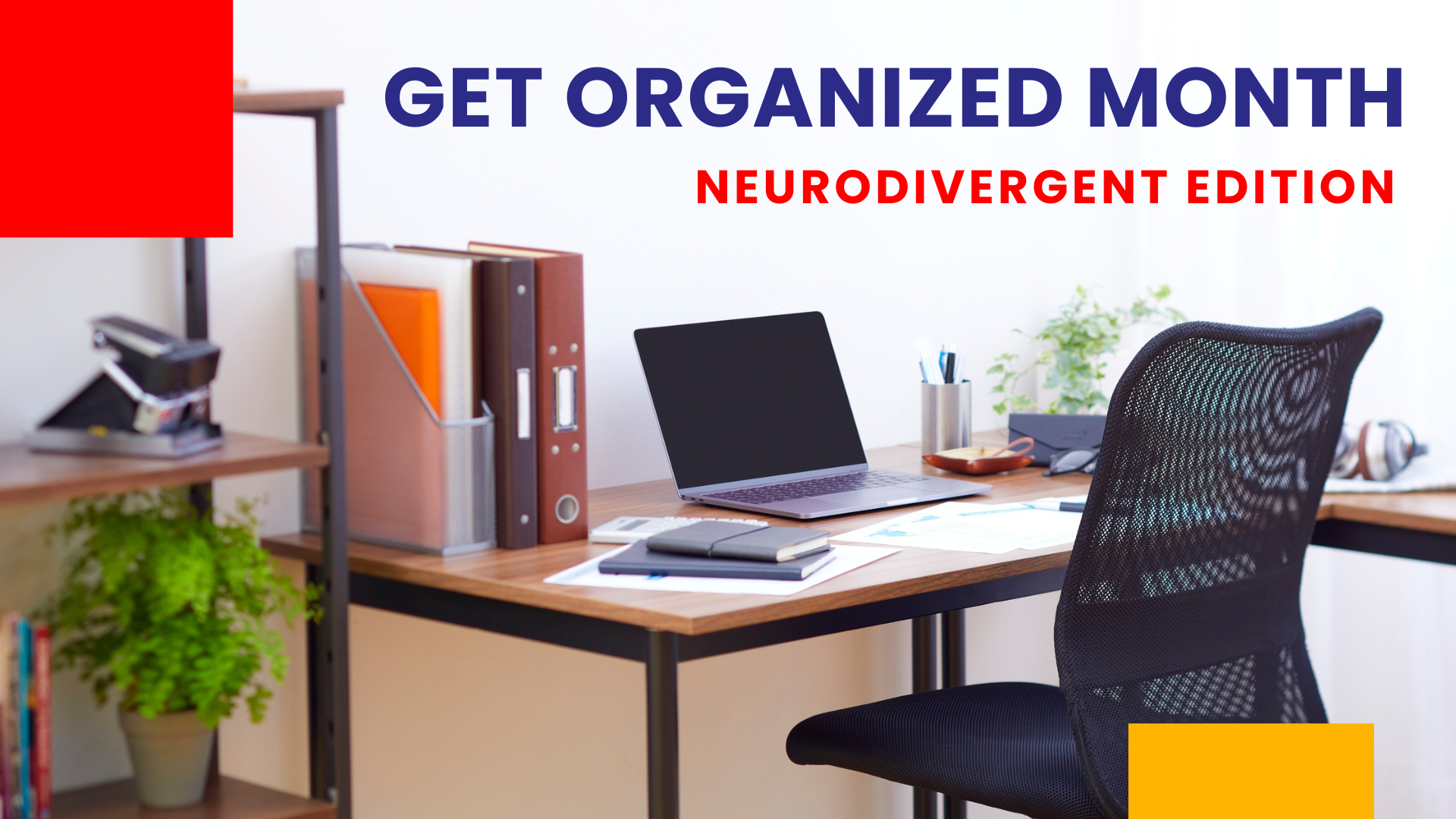 Get Organized Month — Neurodivergent Edition