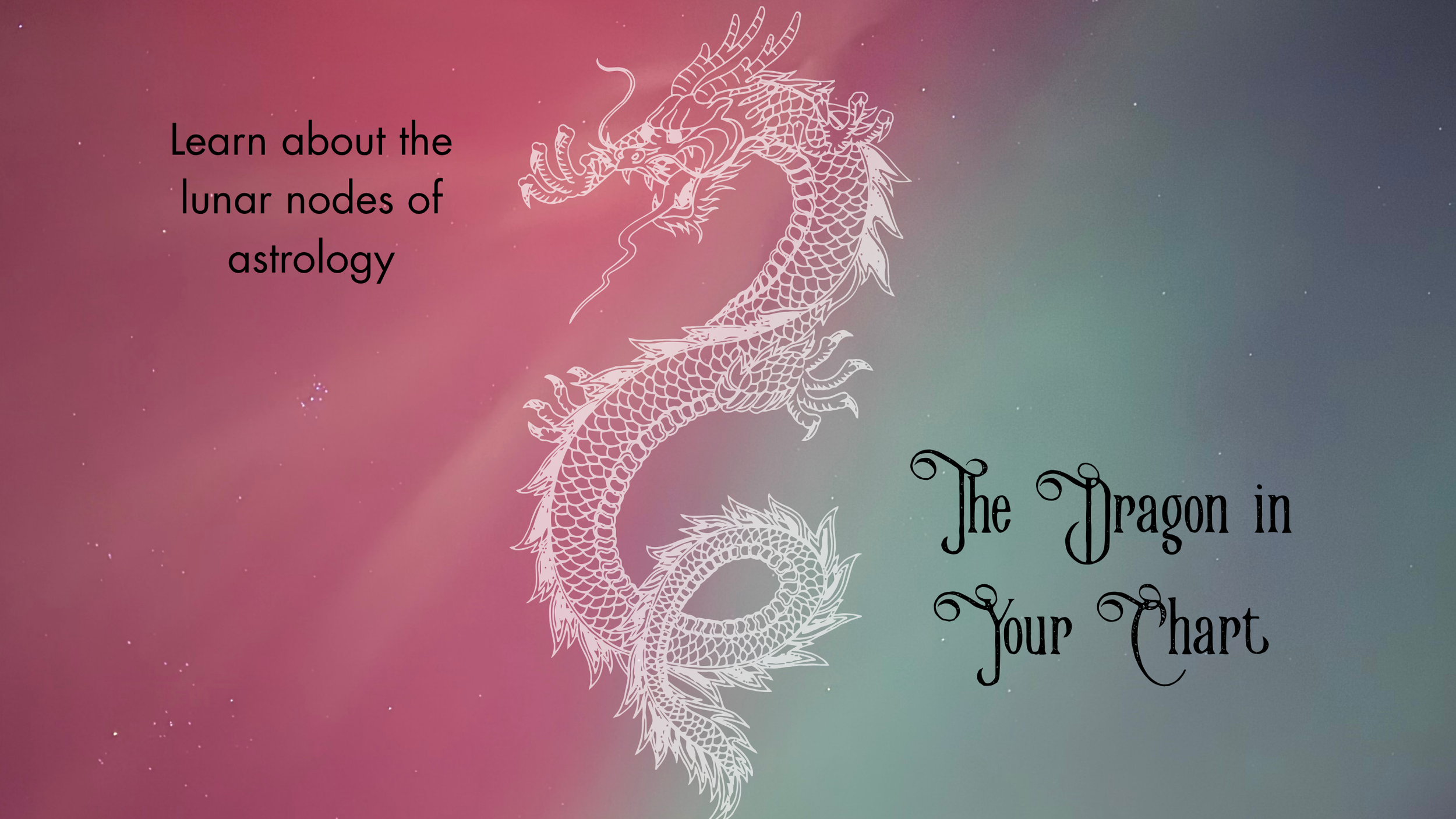 The Dragon in Your Chart: The Lunar Nodes of Astrology