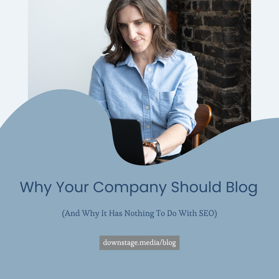 Why Your Company Should Blog (And Why It Has Nothing To Do With SEO)