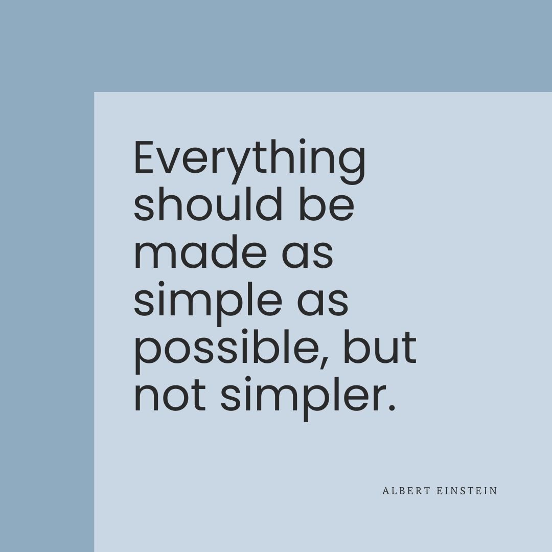 Everything should be made as simple as possible but not simpler quote by Albert Einstein about clarity and simplicity in messaging