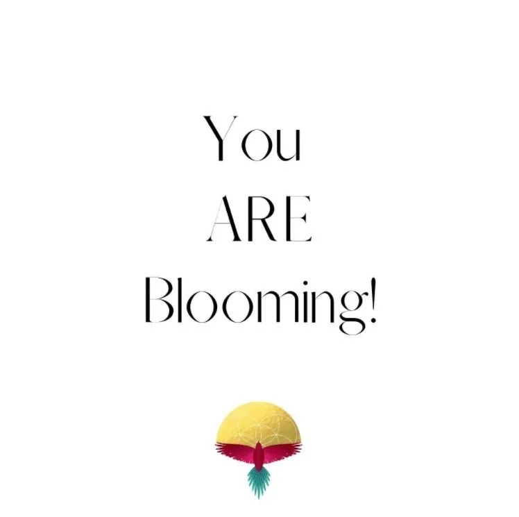 You Are Blooming!