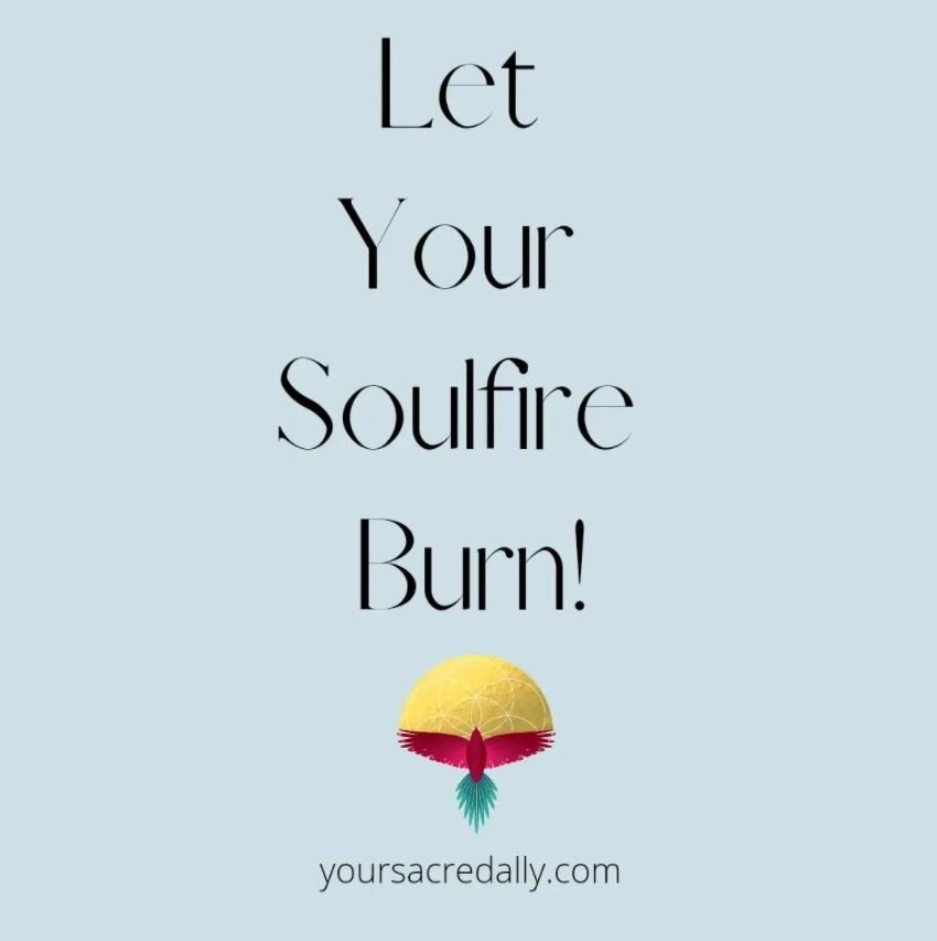 Let Your Soulfire Burn!