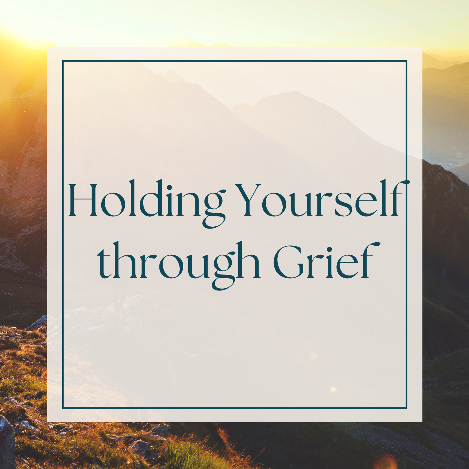 Holding Yourself through Grief