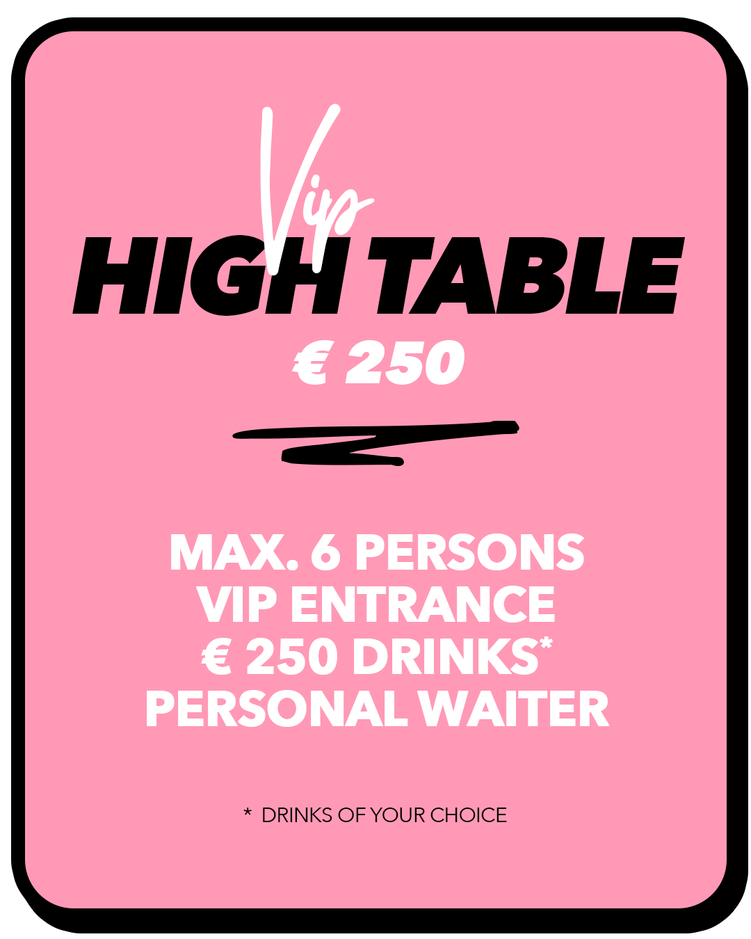 Pink sign advertising VIP high table for 250 euros, max 6 persons, VIP entrance, includes 250 drinks, with a personal waiter.