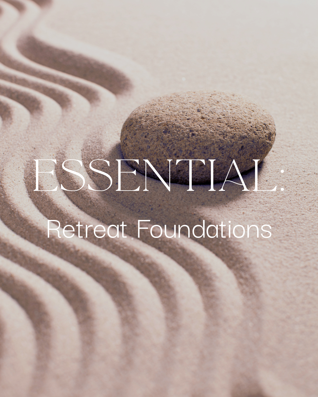 ESSENTIAL: Retreat Foundations
