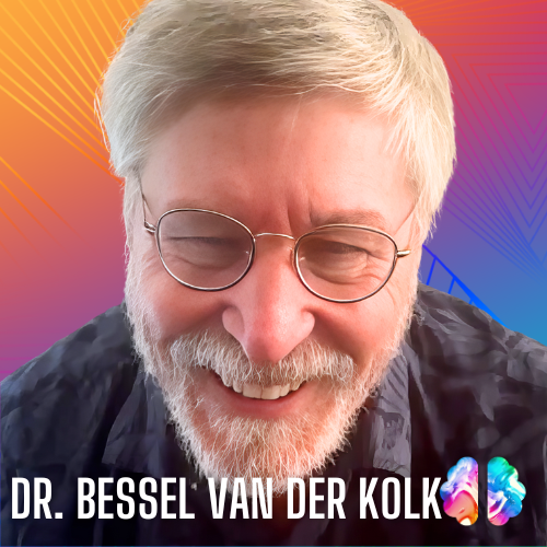 Dr. Bessel van der Kolk: Trauma Rewires Your Brain - Here’s How to Heal It