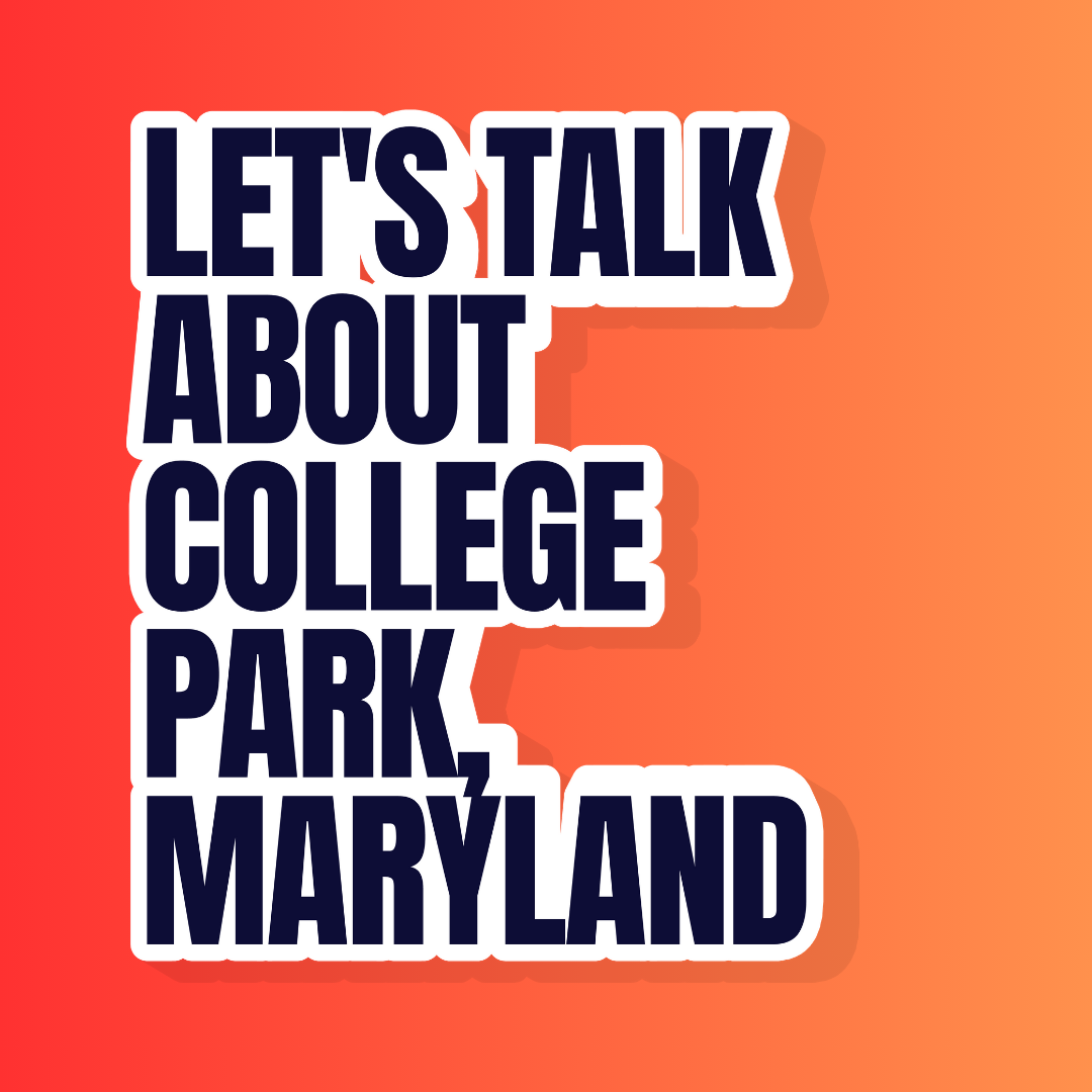 Let's talk about College Park, Maryland