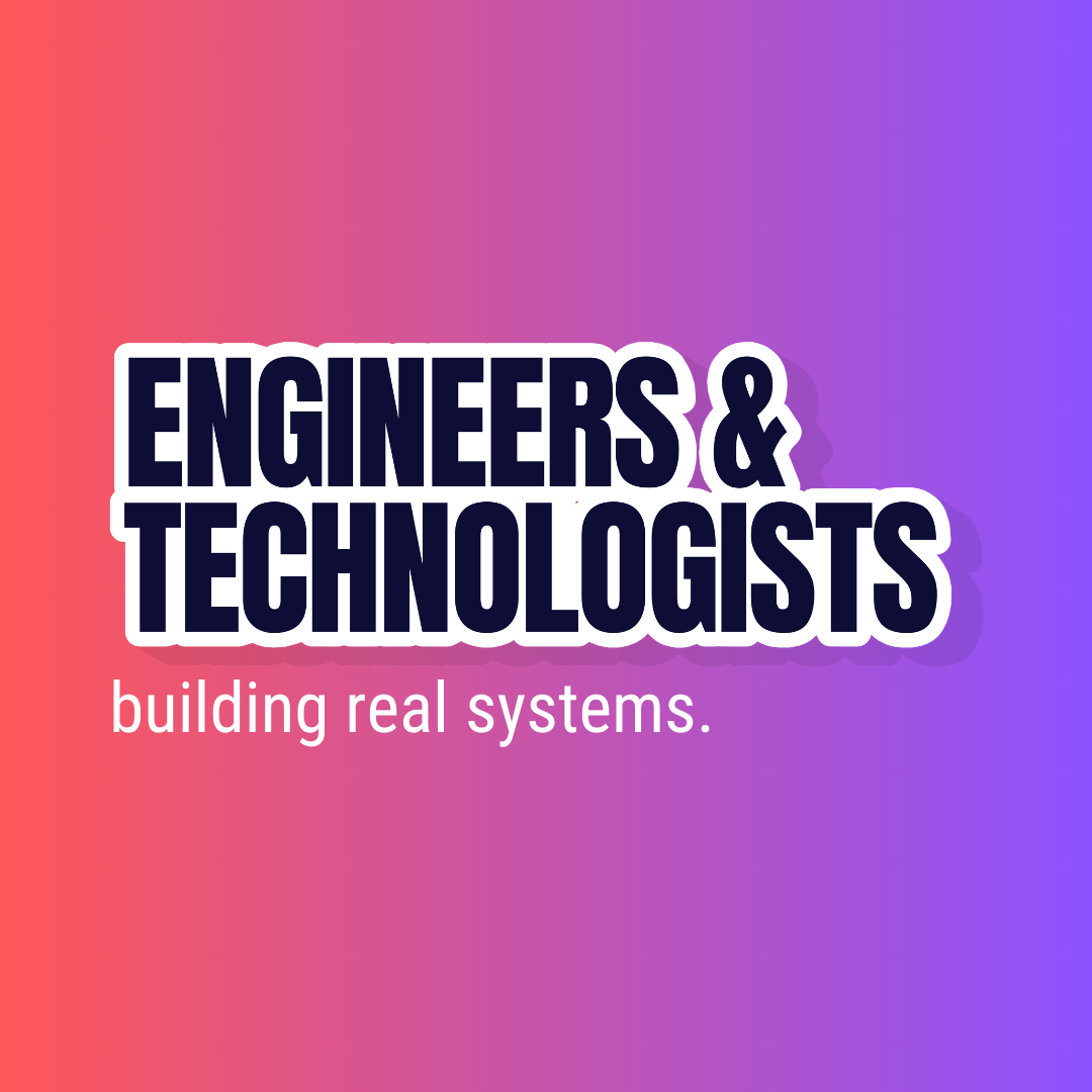 Eingeers and Technologists building real systems