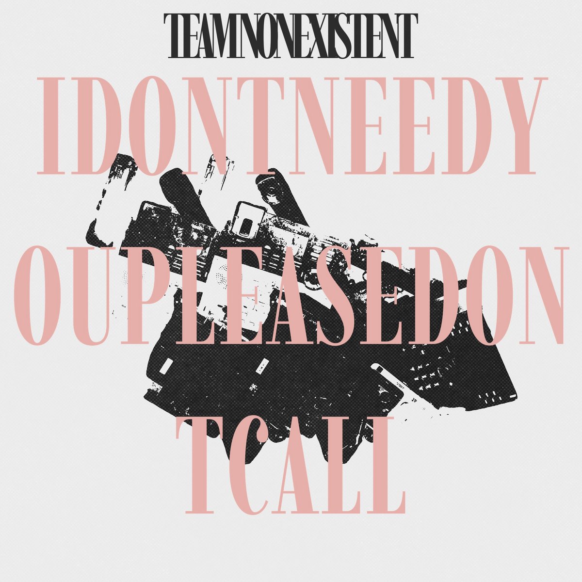 Team Nonexistent - ineedyoupleasedontcall - Produced by Collin Ingram 