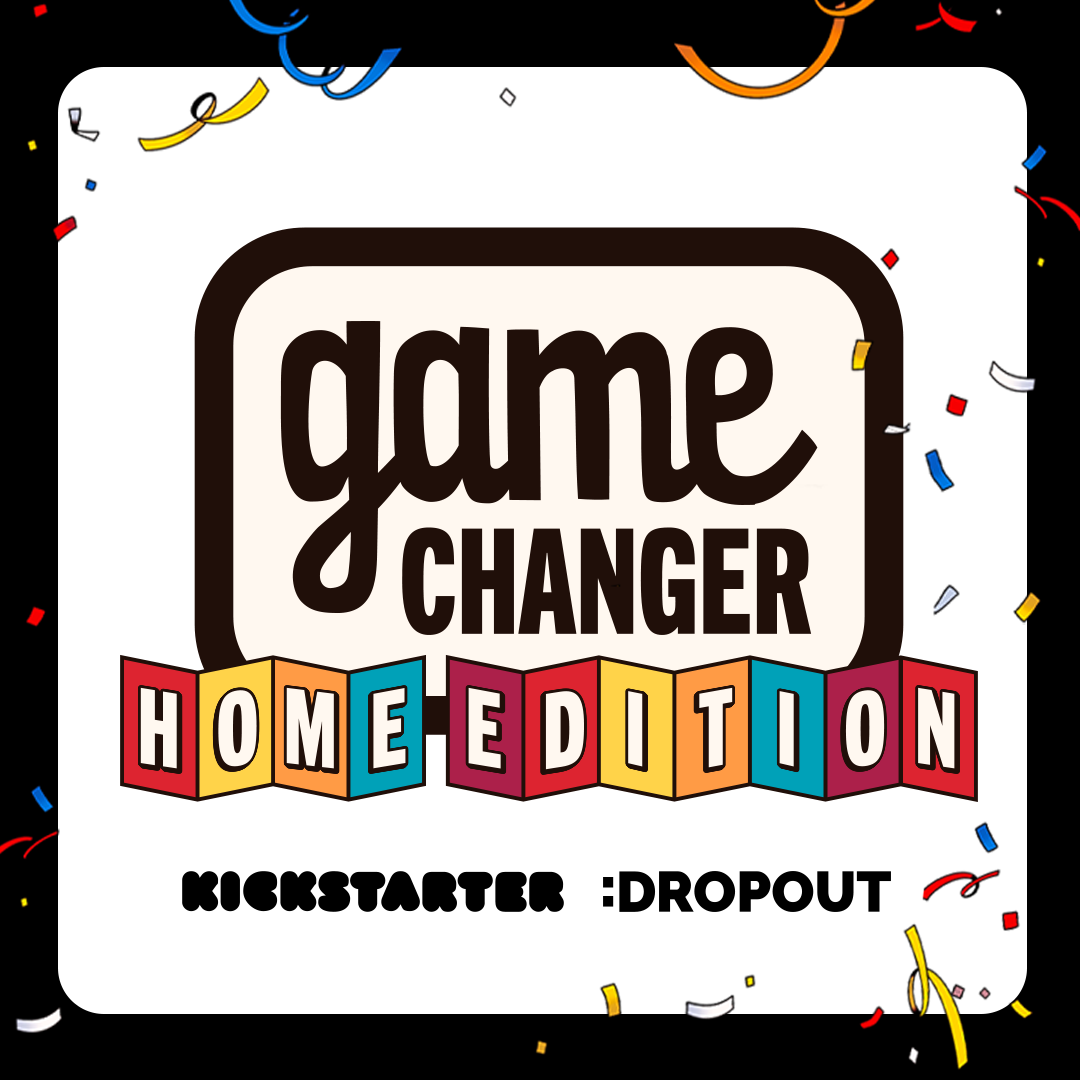 DROPOUT TV's Game Changer Home Edition