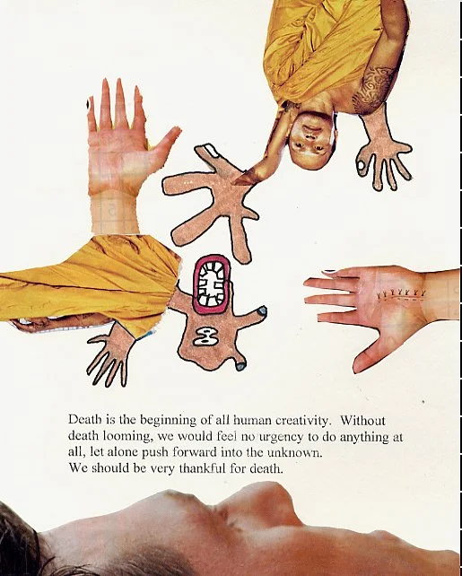 Death is the beginning of all human creativity.  Without death looming, we would feel no urgency to do anything at all, let alone push forward into the unknown. We should be very thankful for death.
