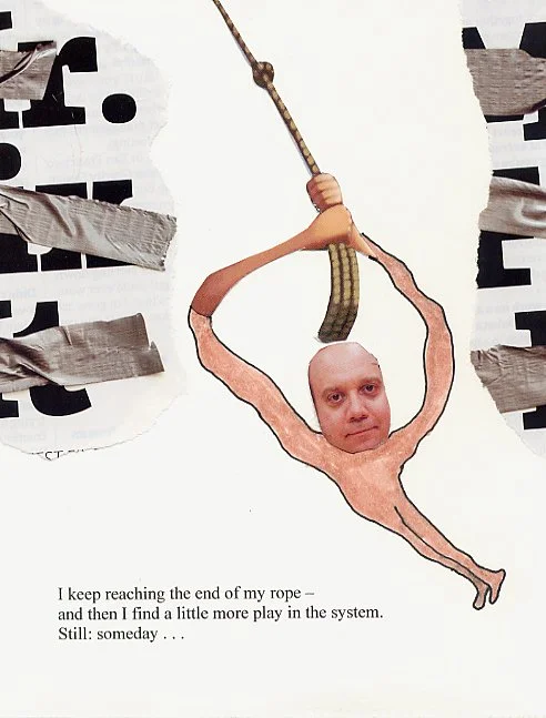 I keep reaching the end of my rope.  And then I find a little more play in the system.  Still, someday . . .