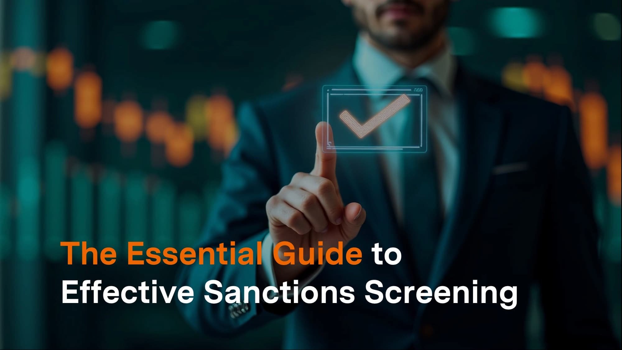 The Essential Guide to Effective Sanctions Screening