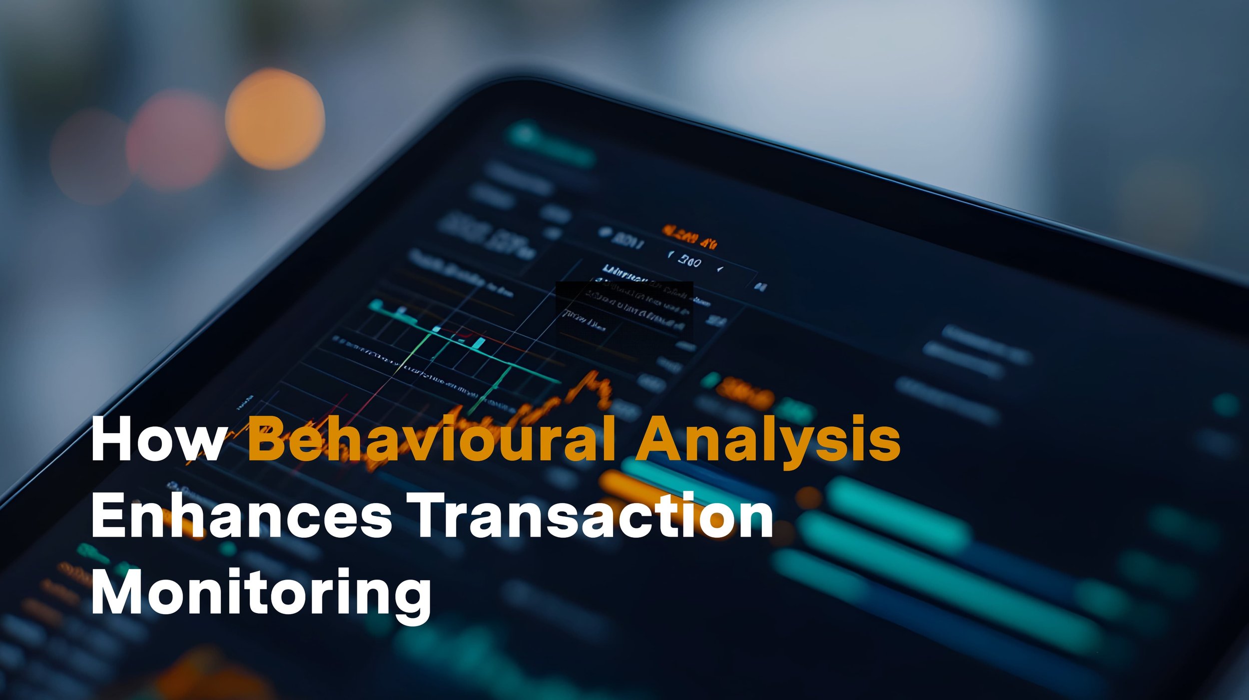How Behavioural Analysis Enhances Transaction Monitoring