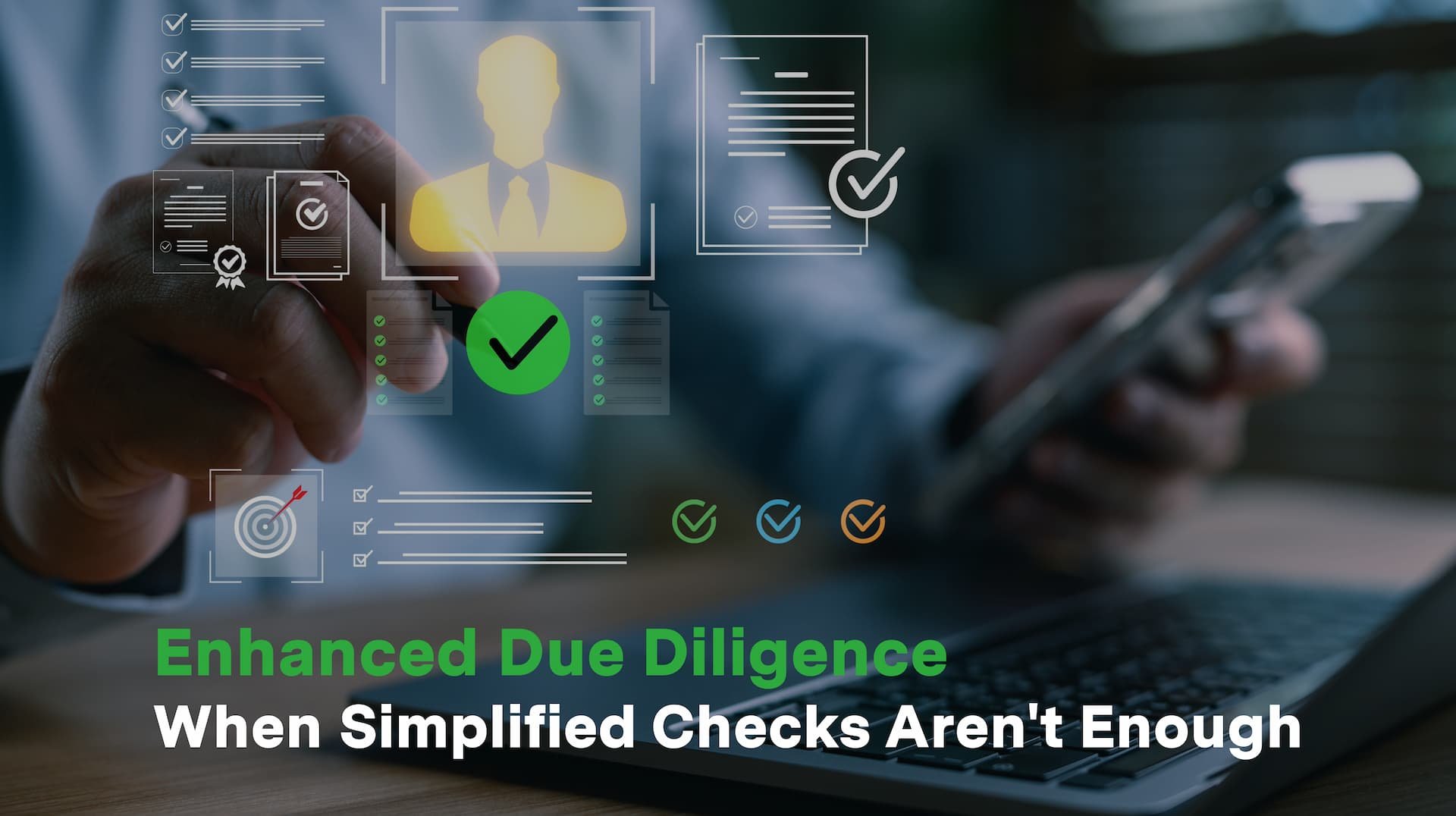 Enhanced Due Diligence: When Simplified Checks Aren't Enough