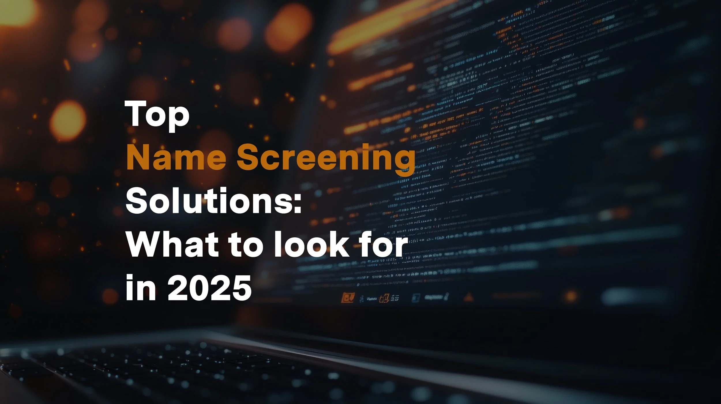 Top Name Screening Solutions: What to Look for in 2025